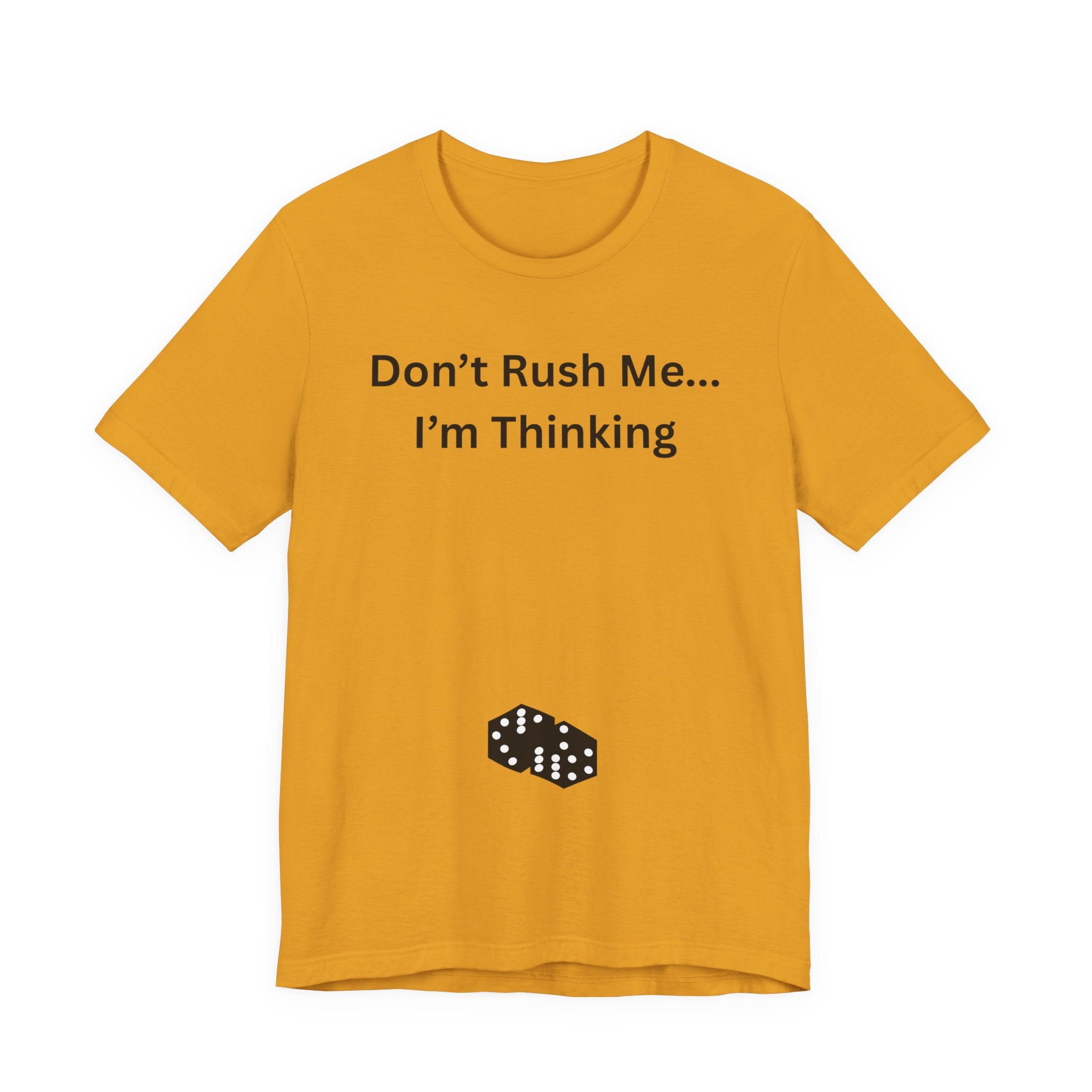 DON'T RUSH ME I'M THINKING