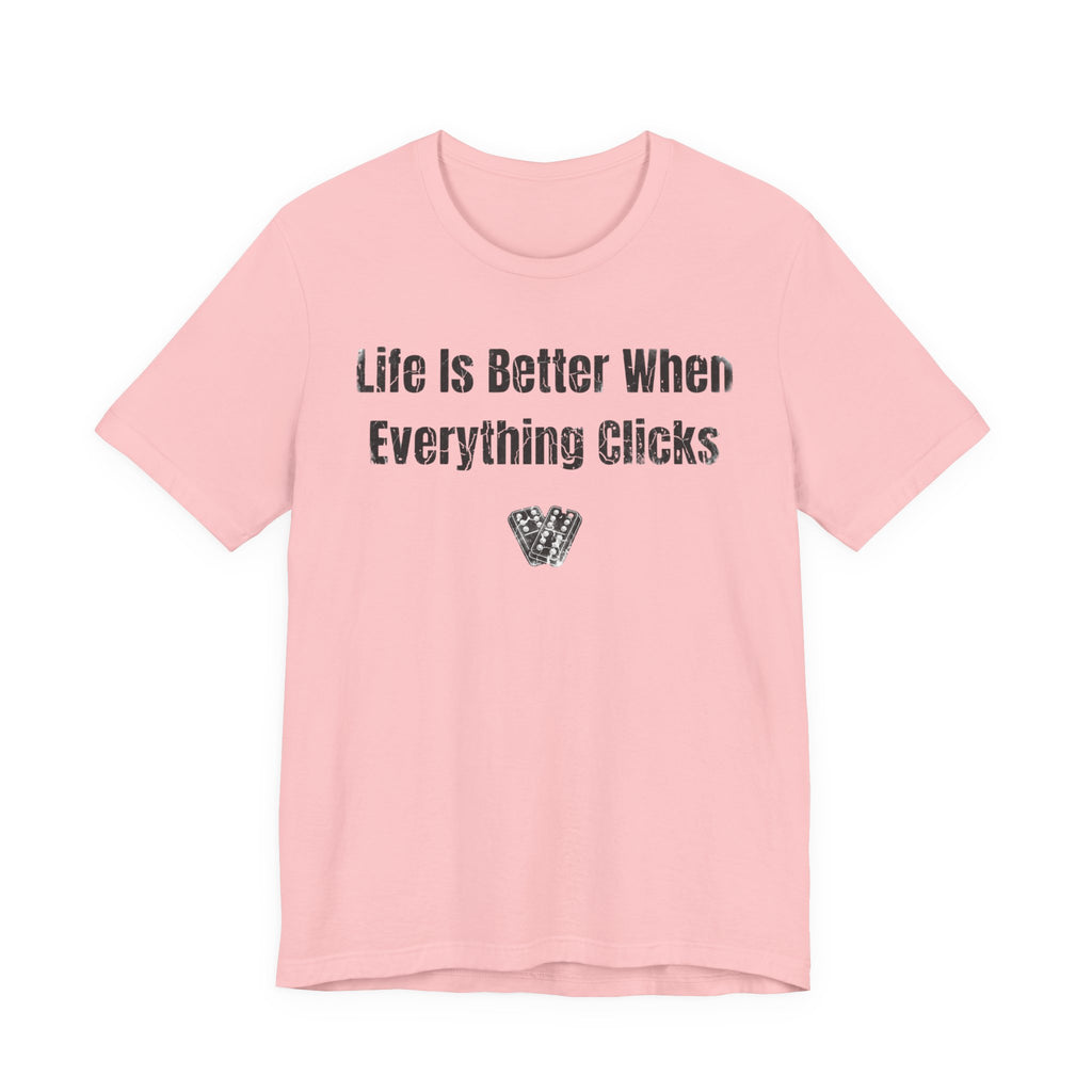 Life Is Better When Everything Clicks