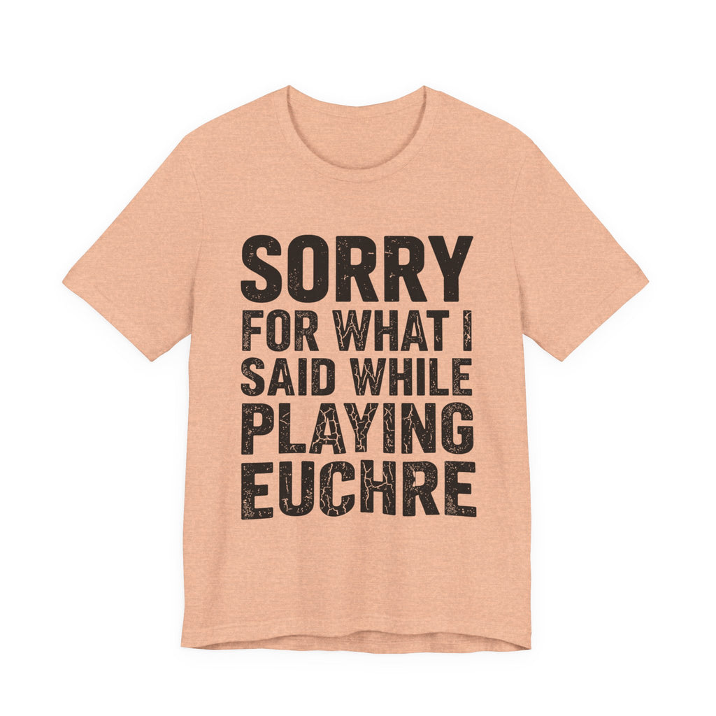 Sorry For What I Said While Playing Euchre