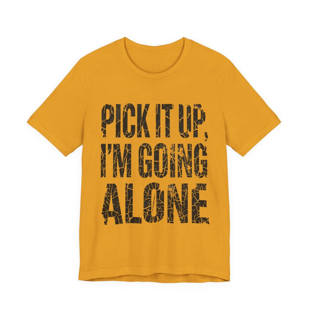 Pick It Up I'm Going Alone