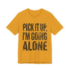 Pick It Up I'm Going Alone