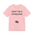 DONT BE A PIPSQUEAK