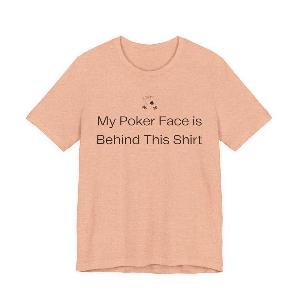 My Poker Face Is Behind This Shirt