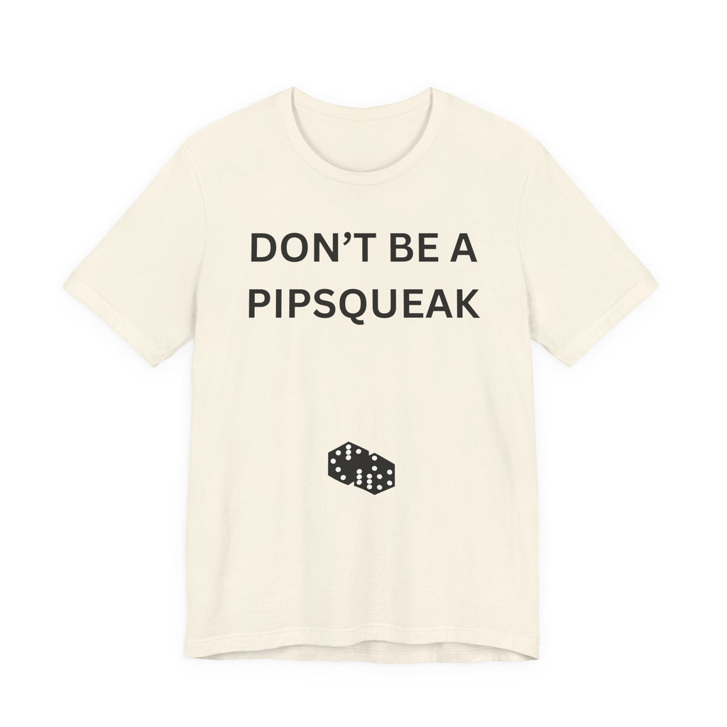 DONT BE A PIPSQUEAK