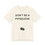 DONT BE A PIPSQUEAK