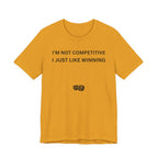 I'M NOT COMPETITIVE - I JUST LIKE WINNING