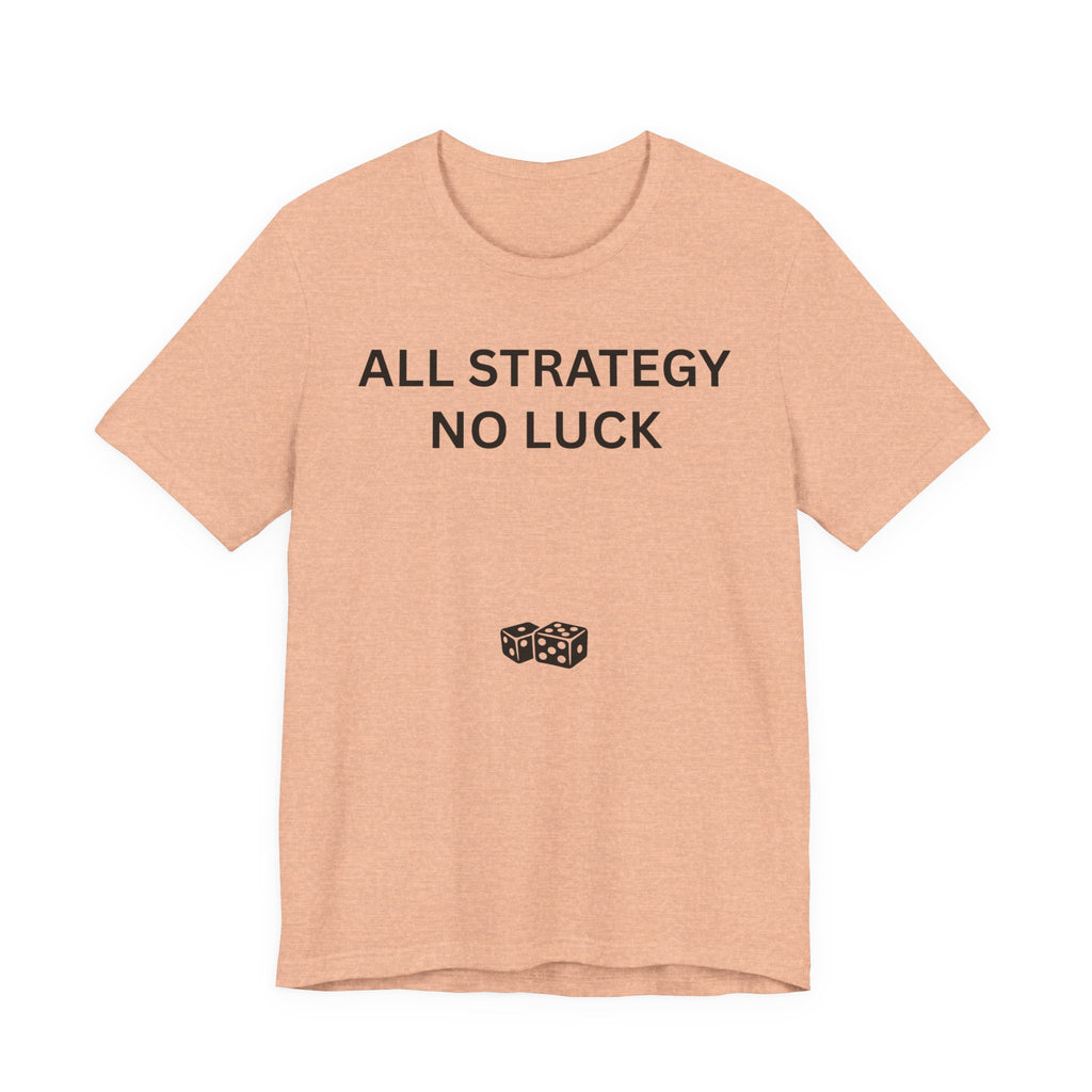 ALL STRATEGY NO LUCK