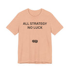 ALL STRATEGY NO LUCK