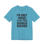 I'M ONLY HERE FOR THE BONUS ROUND