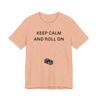 KEEP CALM AND ROLL ON