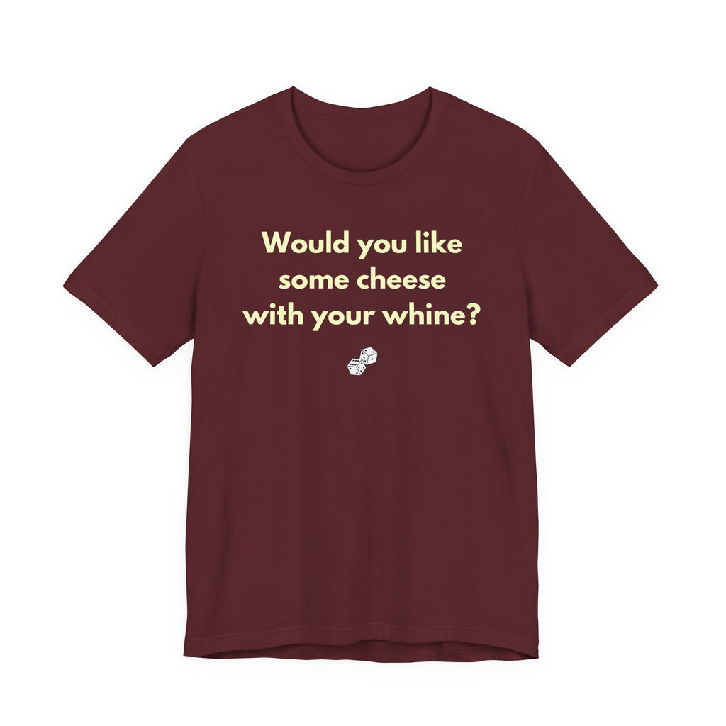 WOULD YOU LIKE SOME CHEESE WITH YOUR WHINE?