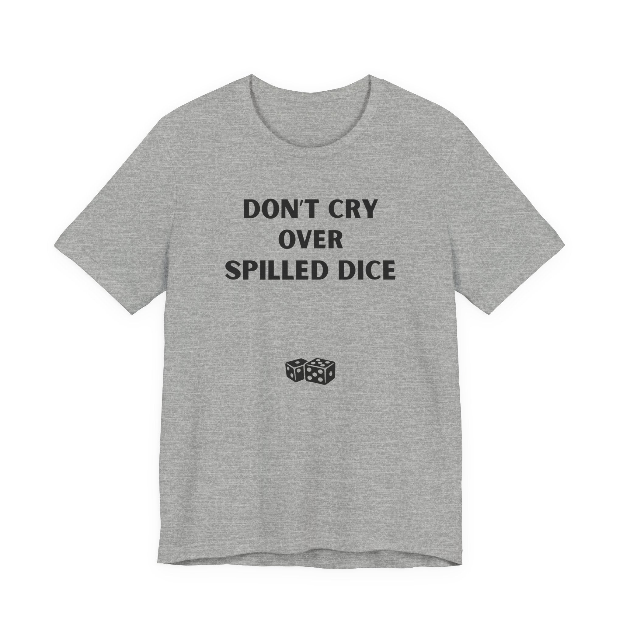DON'T CRY OVER SPILLED DICE