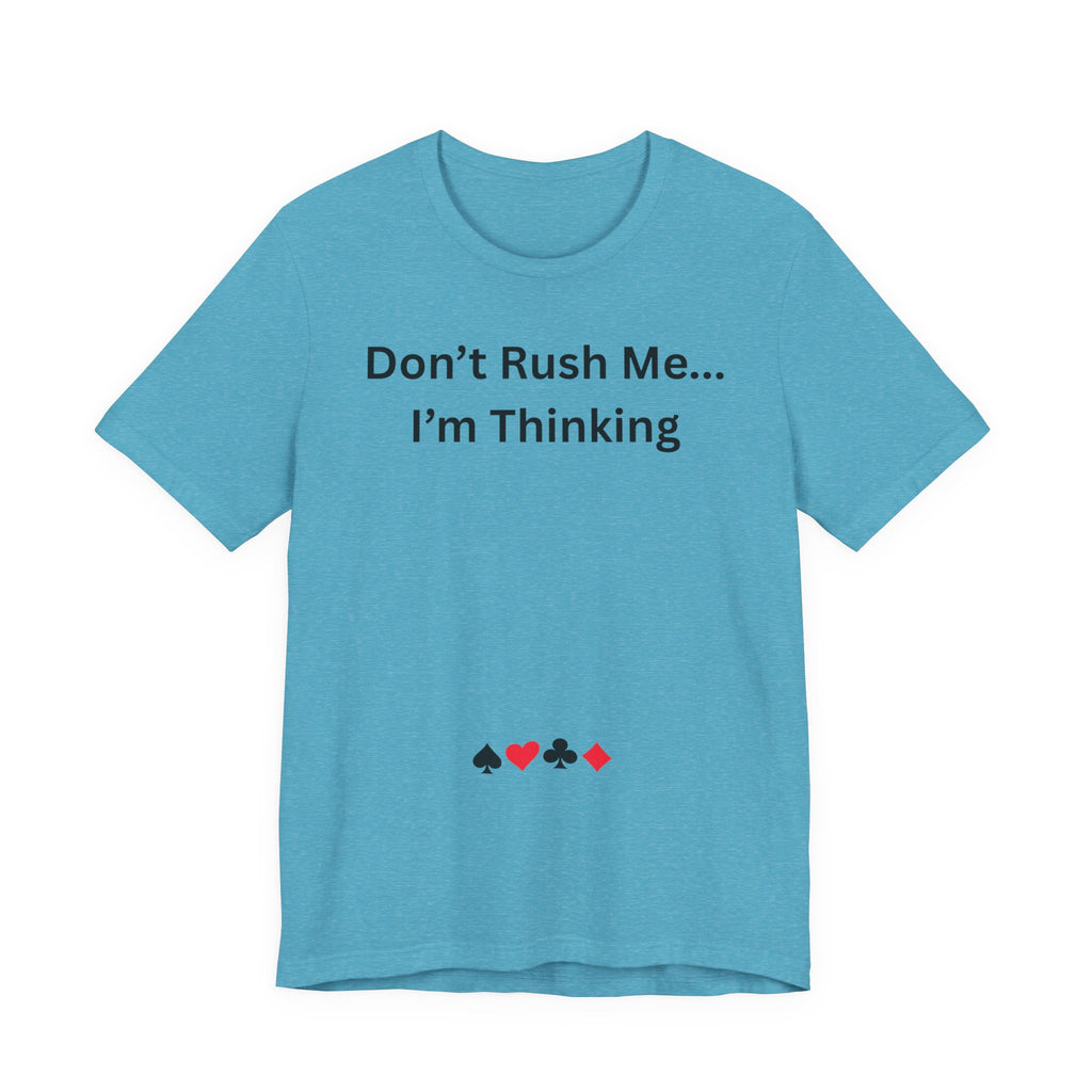 DON'T RUSH ME I'M THINKING