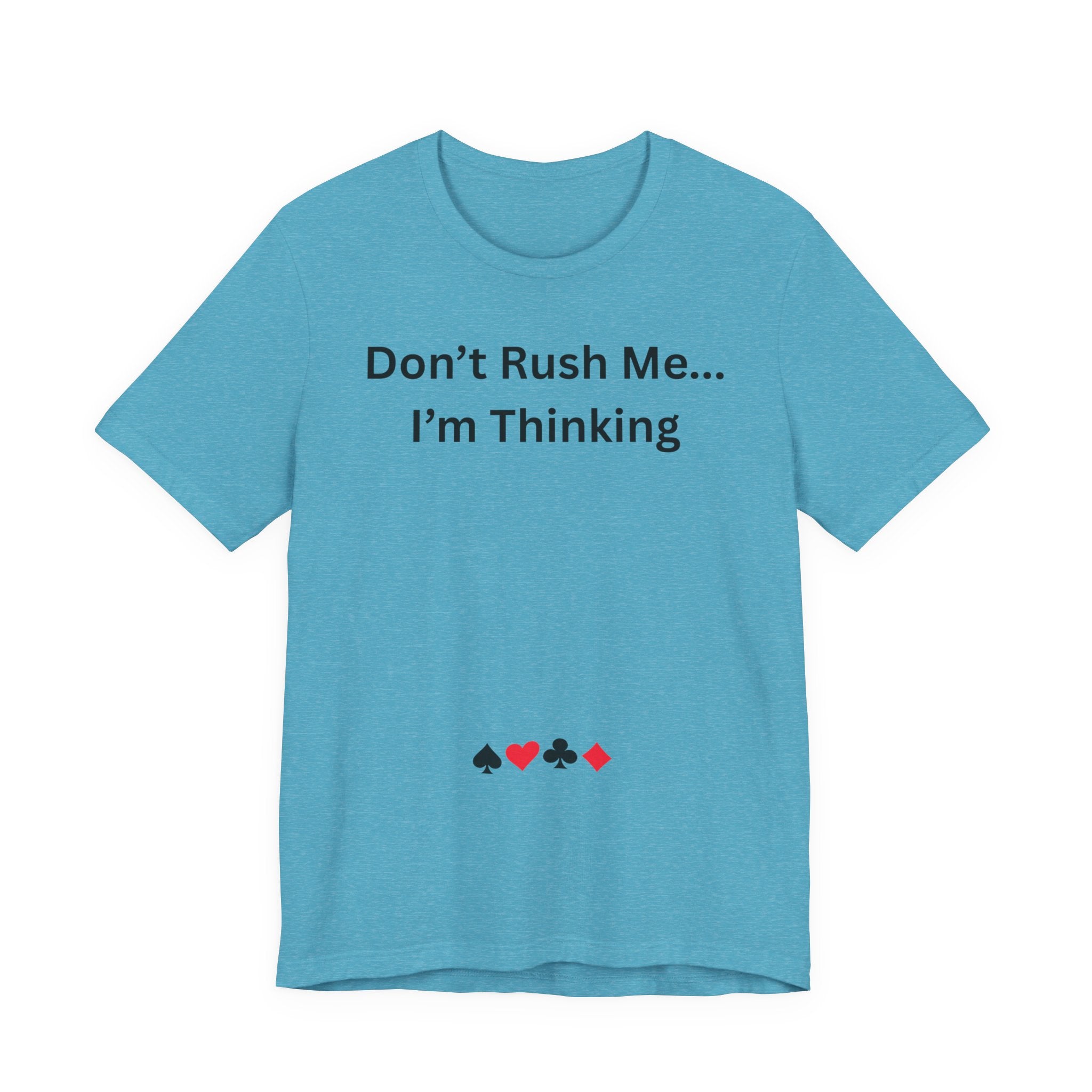 DON'T RUSH ME I'M THINKING