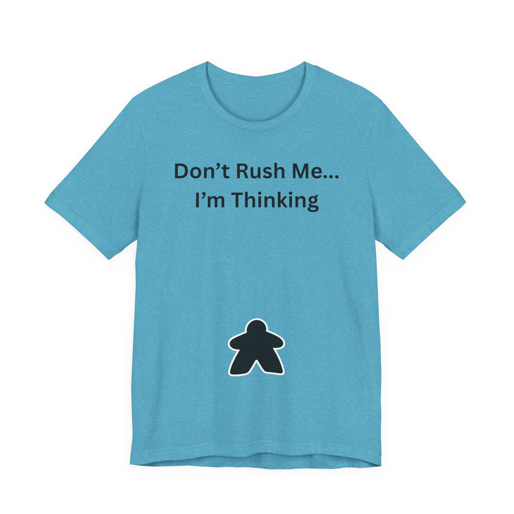 DON'T RUSH ME I'M THINKING