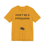 DON'T BE A PIPSQUEAK
