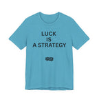LUCK IS A STRATEGY