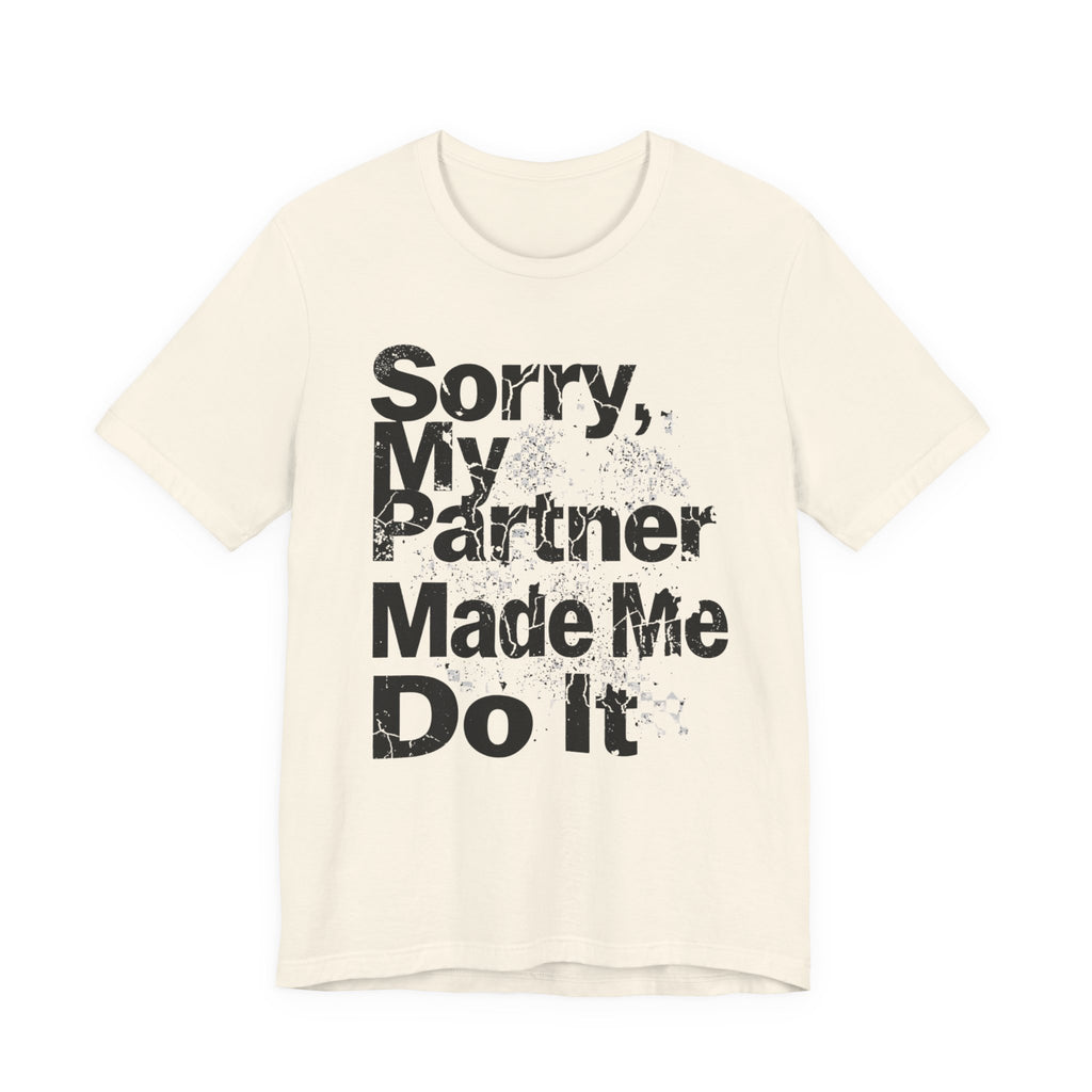 Sorry My Partner Made Me Do It