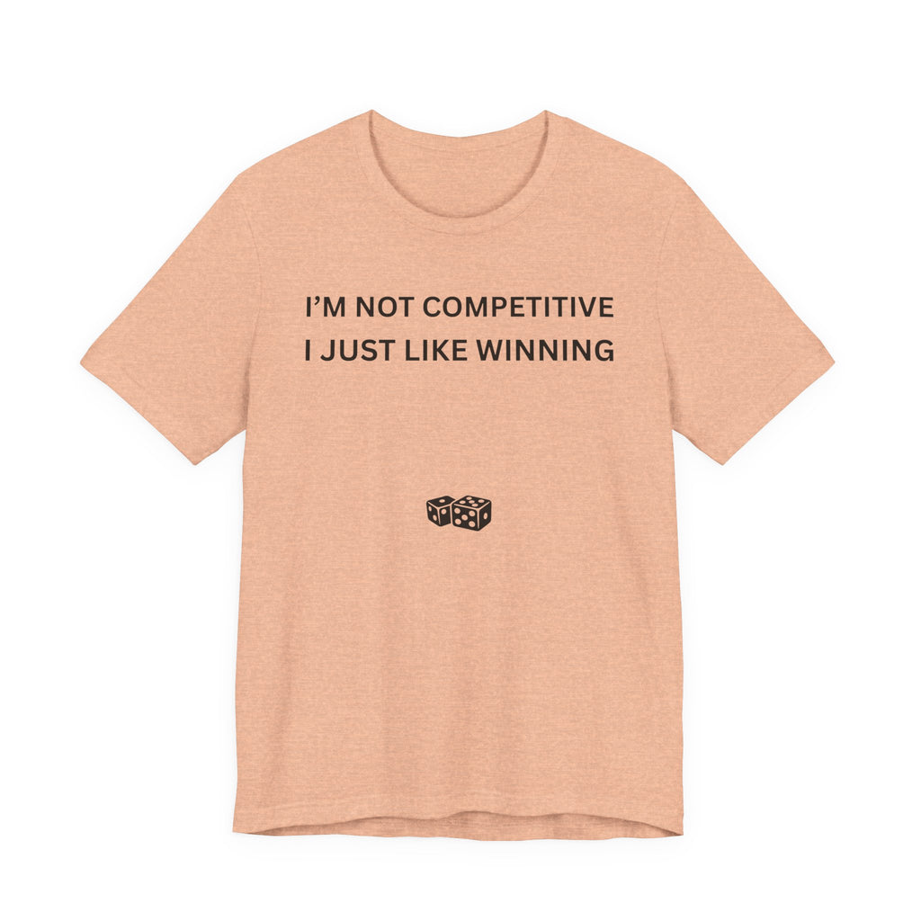 I'M NOT COMPETITIVE - I JUST LIKE WINNING