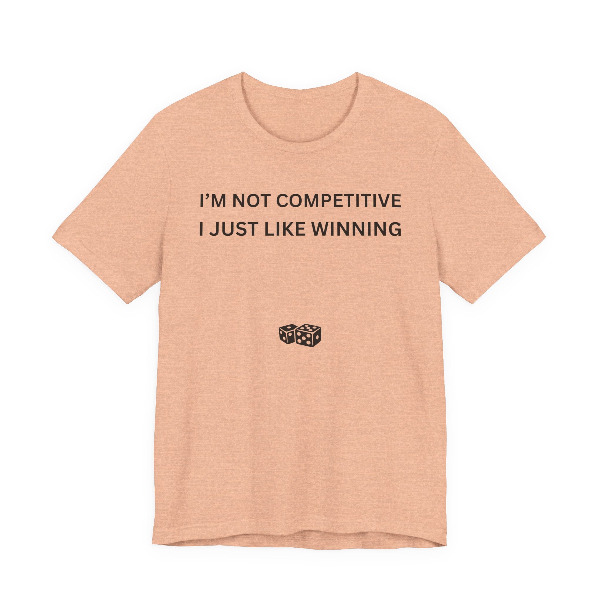 I'M NOT COMPETITIVE - I JUST LIKE WINNING