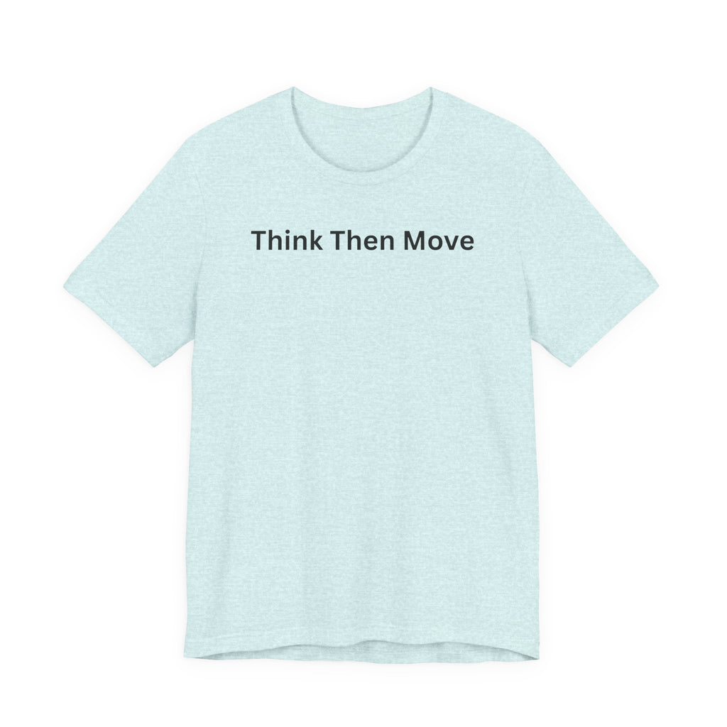 THINK THEN MOVE