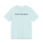 THINK THEN MOVE