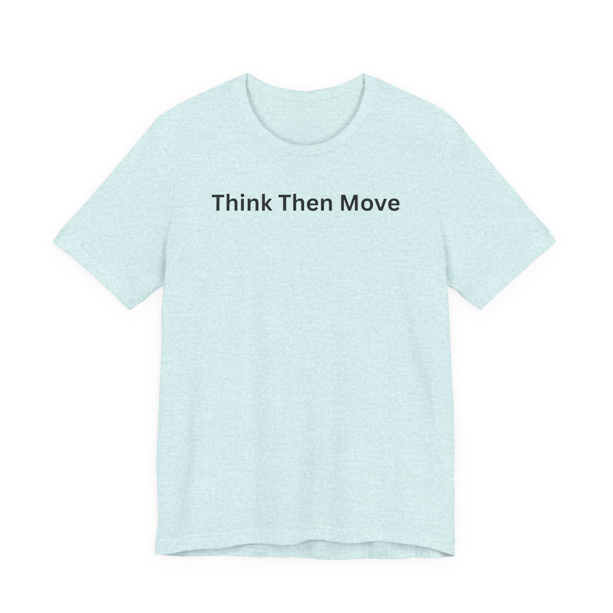 THINK THEN MOVE