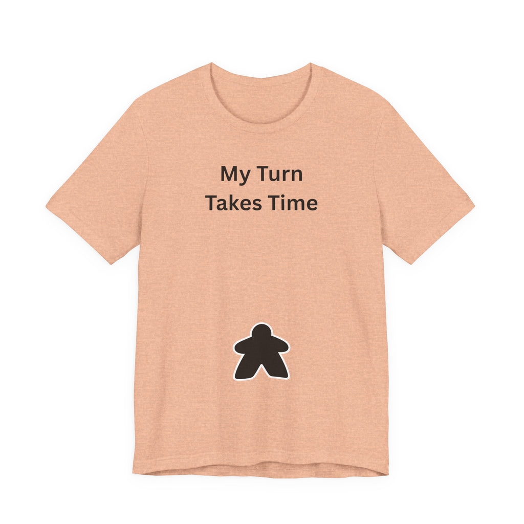 MY TURN TAKES TIME