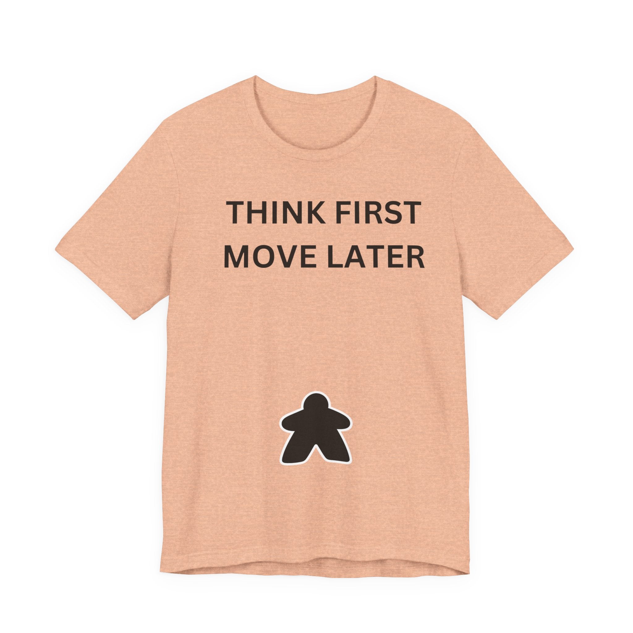 THINK FIRST MOVE LATER