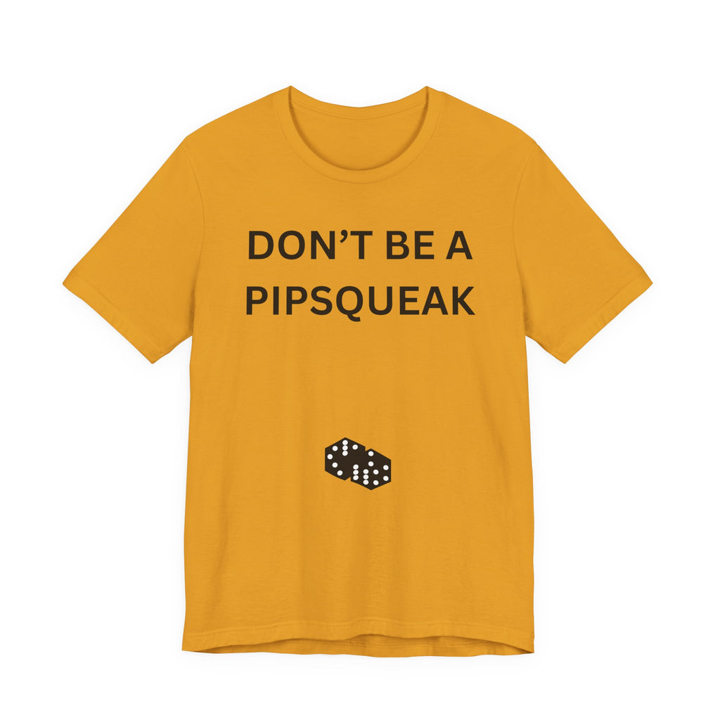 DONT BE A PIPSQUEAK
