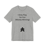 I ONLY PLAY FOR FUN (MOSTLY WINNING)