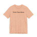 THINK THEN MOVE