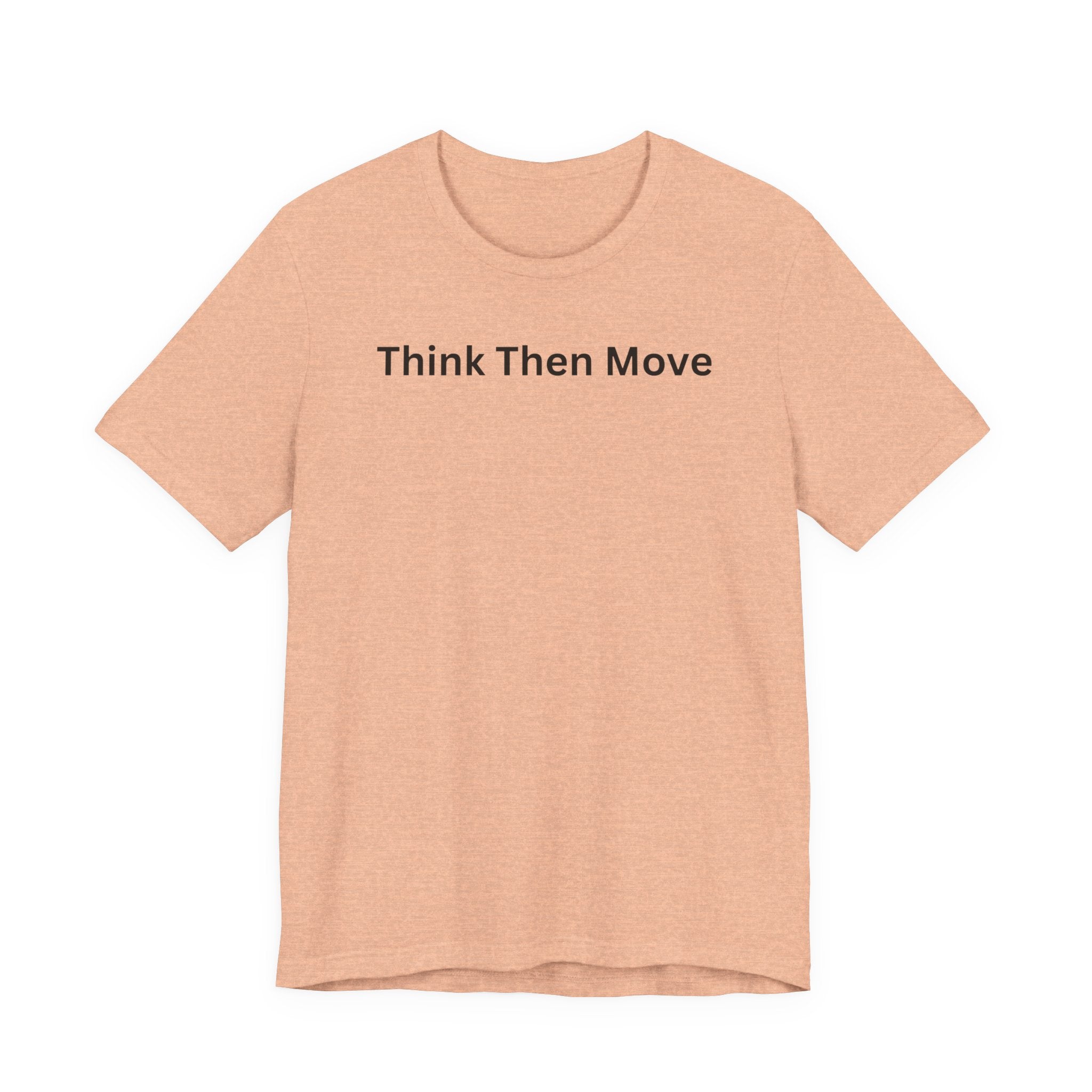 THINK THEN MOVE