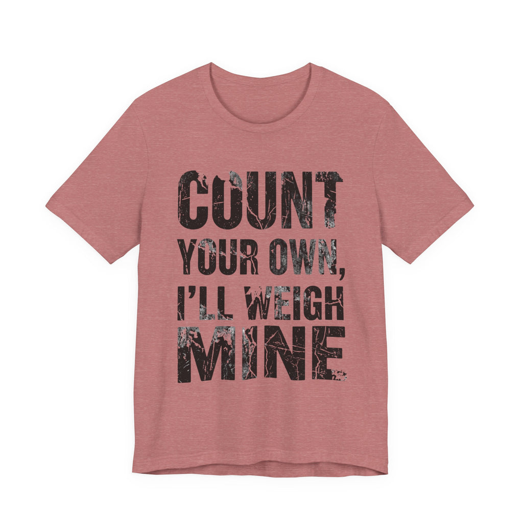Count Your Own, I'll Weigh Mine