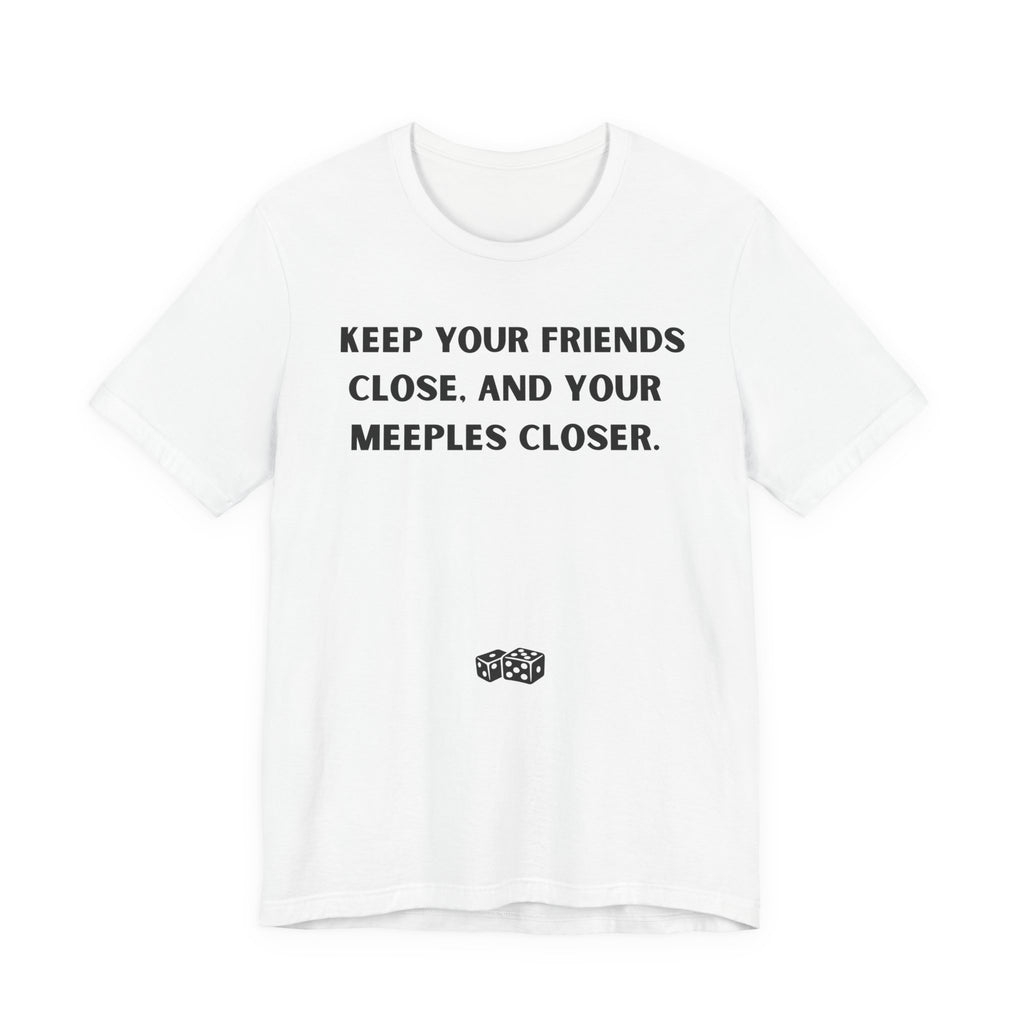 KEEP YOUR FRIENDS CLOSE AND YOUR MEEPLES CLOSER