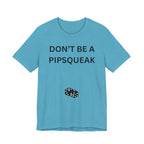 DON'T BE A PIPSQUEAK