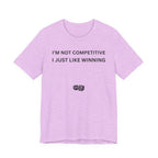 I'M NOT COMPETITIVE - I JUST LIKE WINNING