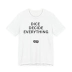 DICE DECIDE EVERYTHING