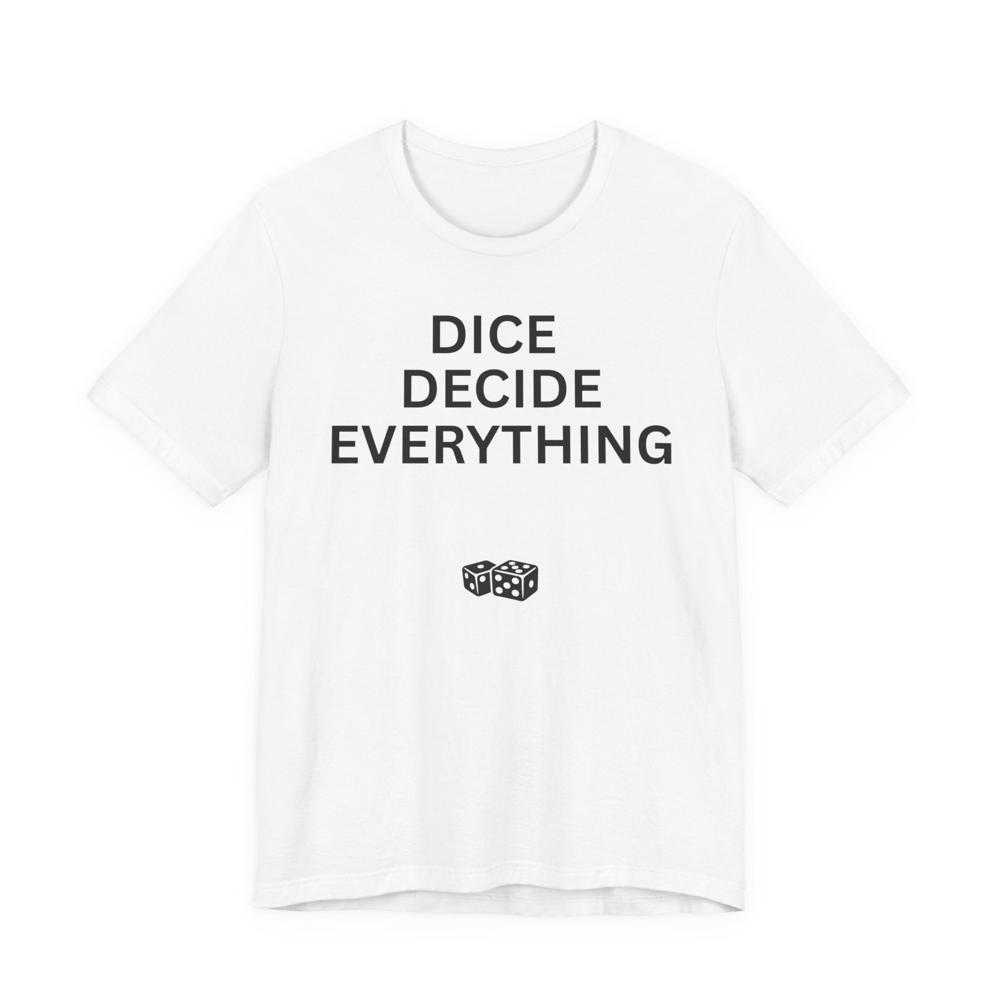 DICE DECIDE EVERYTHING