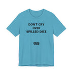 DON'T CRY OVER SPILLED DICE
