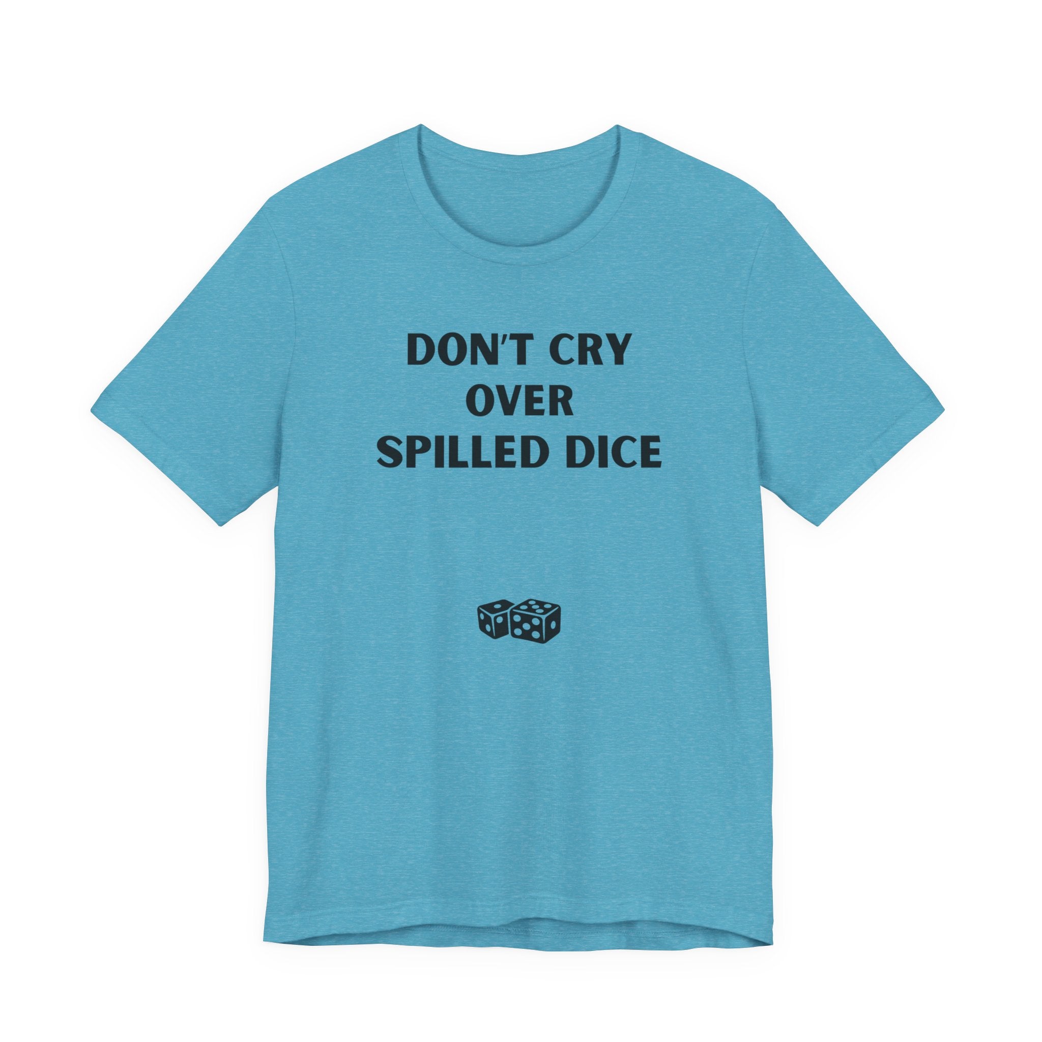 DON'T CRY OVER SPILLED DICE