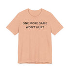 ONE MORE GAME WON'T HURT