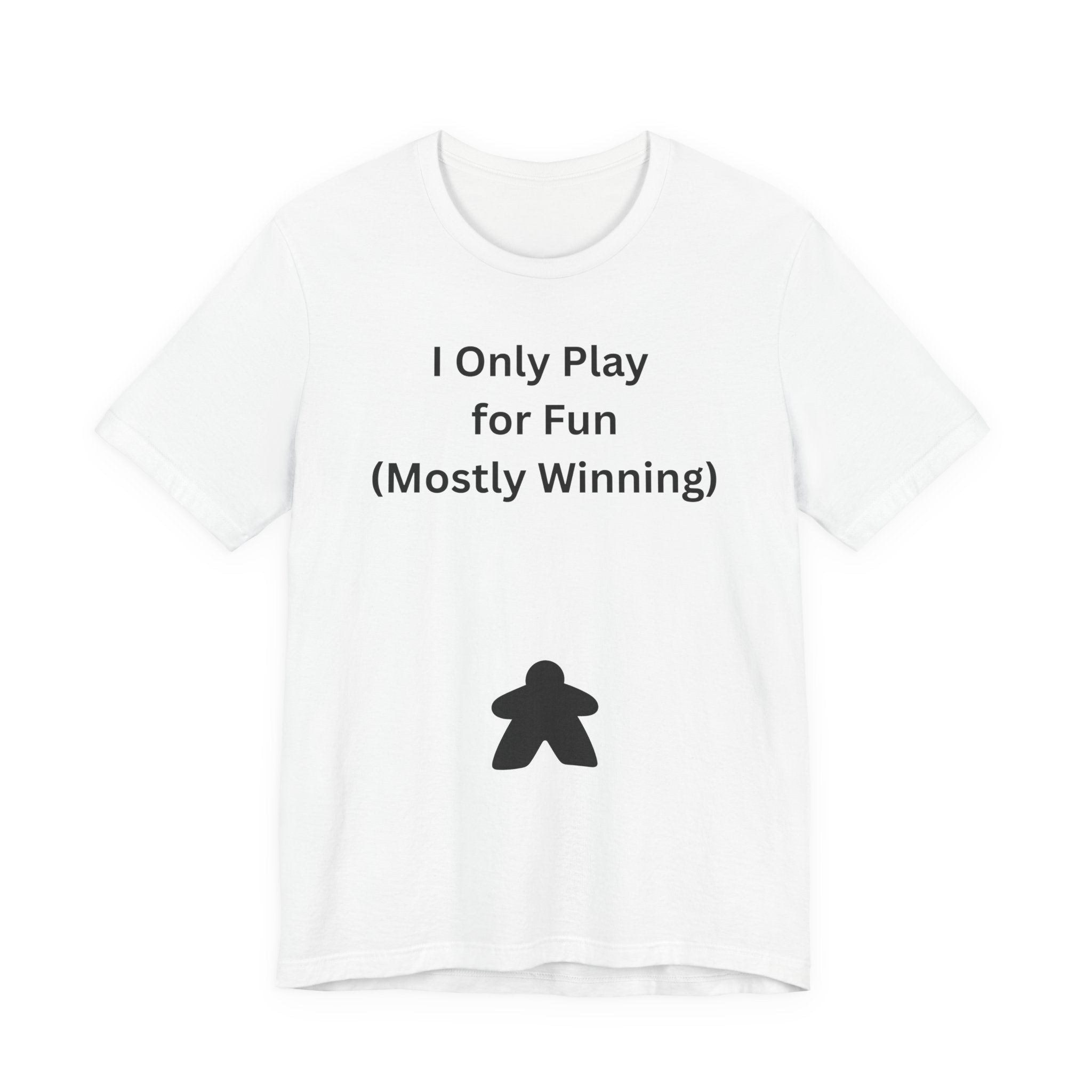 I ONLY PLAY FOR FUN (MOSTLY WINNING)
