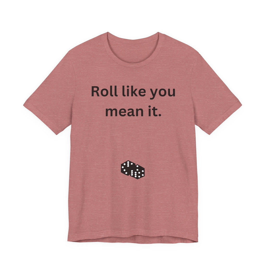 Roll Like You Mean It