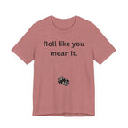 Roll Like You Mean It
