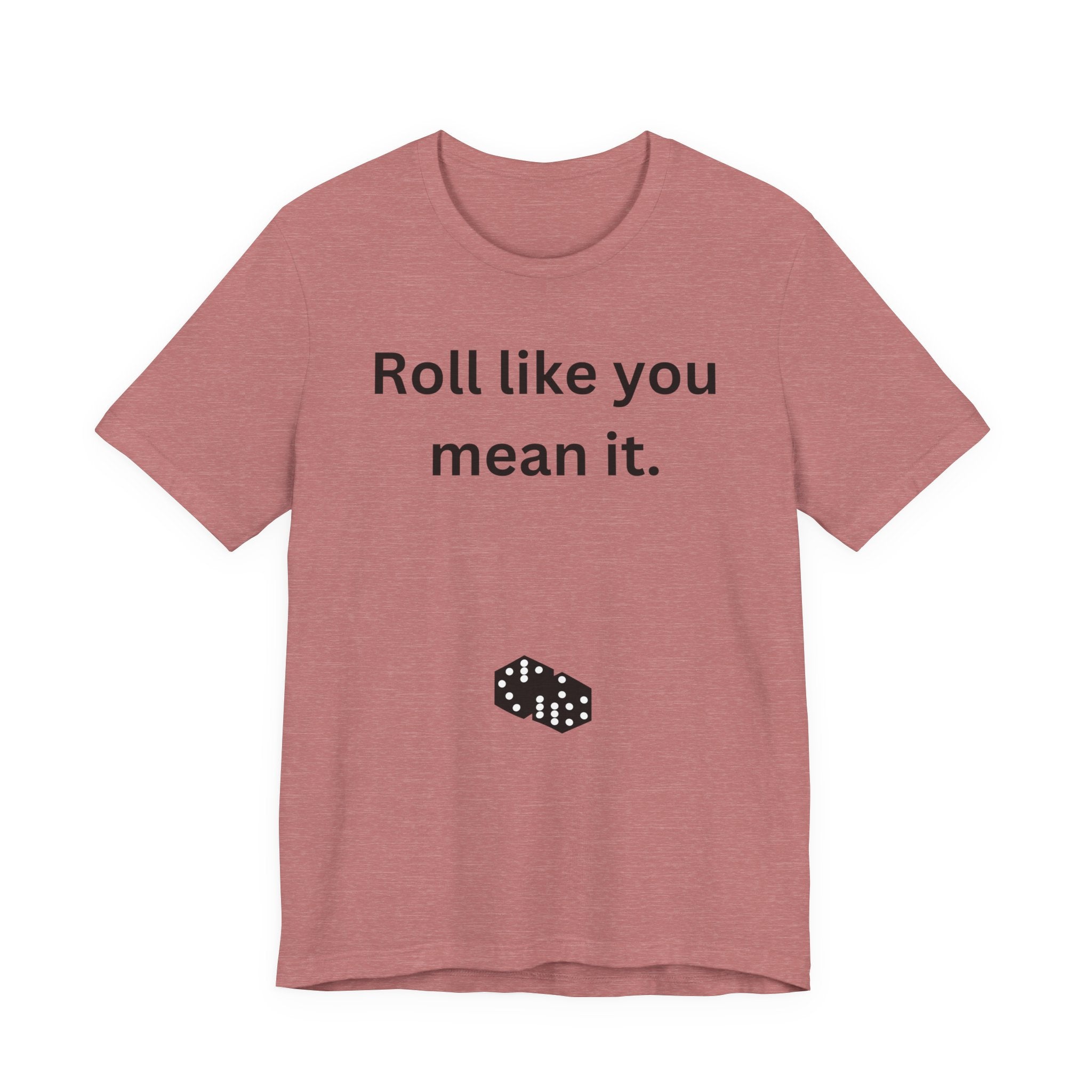Roll Like You Mean It