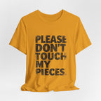 Please Don't Touch My Pieces
