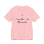 I Don't Gamble I Calculate
