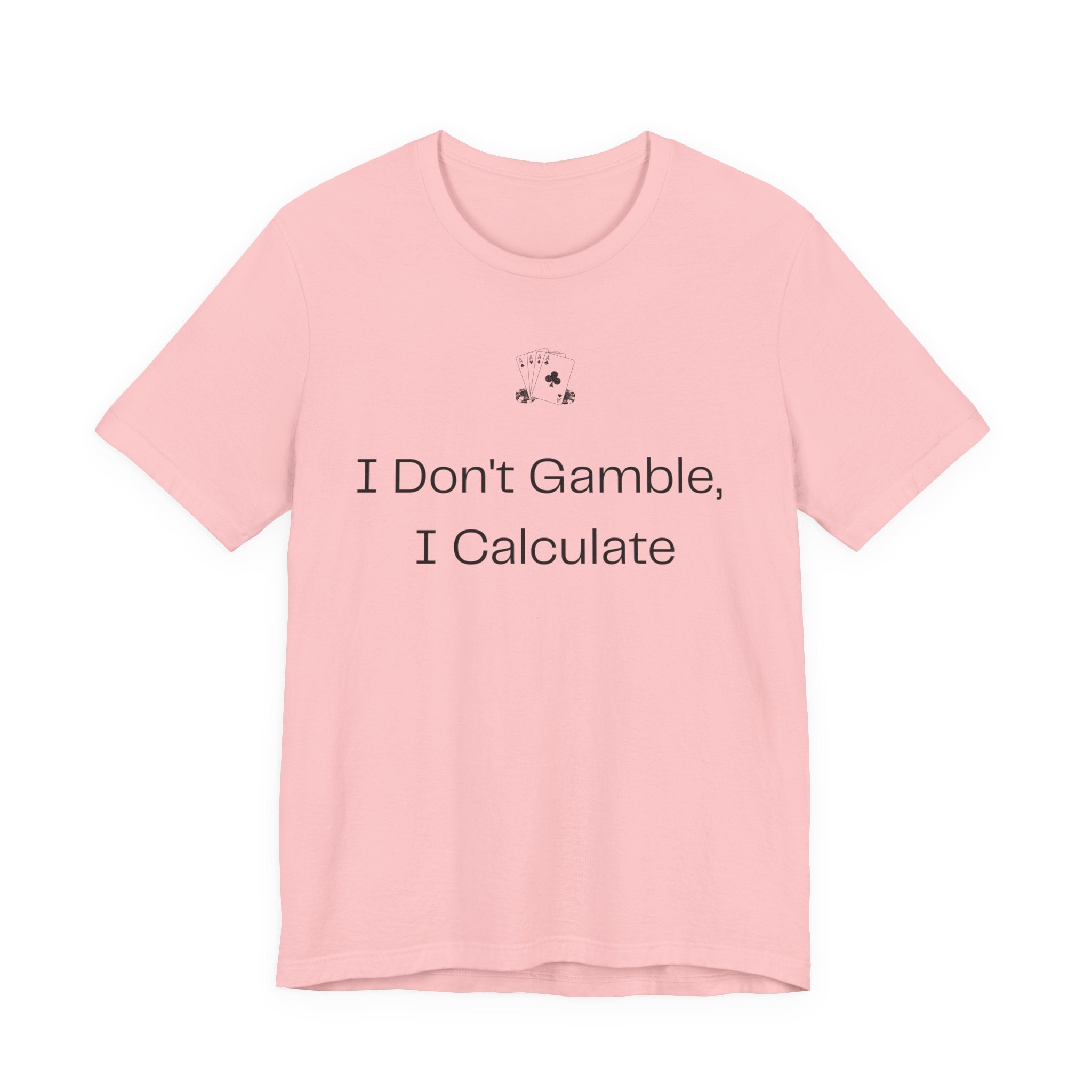 I Don't Gamble I Calculate