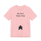 MY TURN TAKES TIME